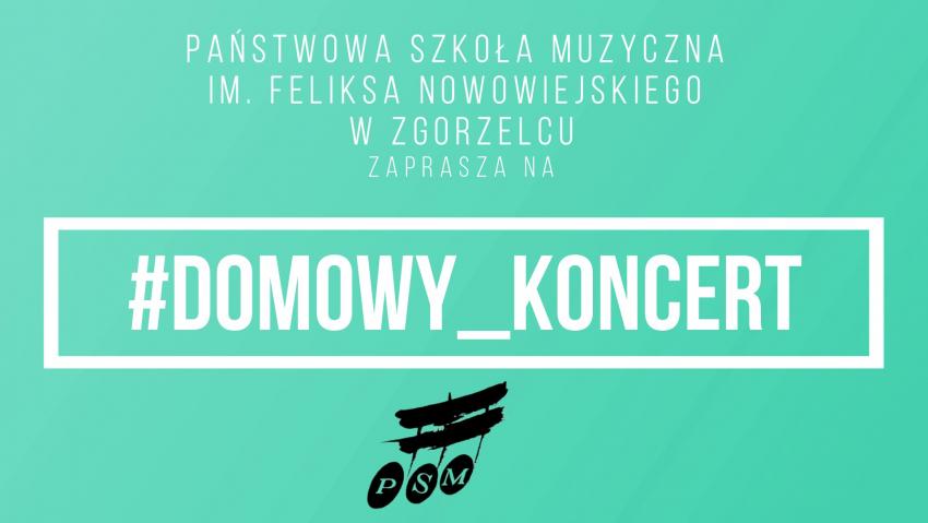 #DOMOWY_KONCERT w wykonaniu uczniów Państwowej Szkoły Muzycznej I i II stopnia im. Feliksa Nowowiejskiego w Zgorzelcu